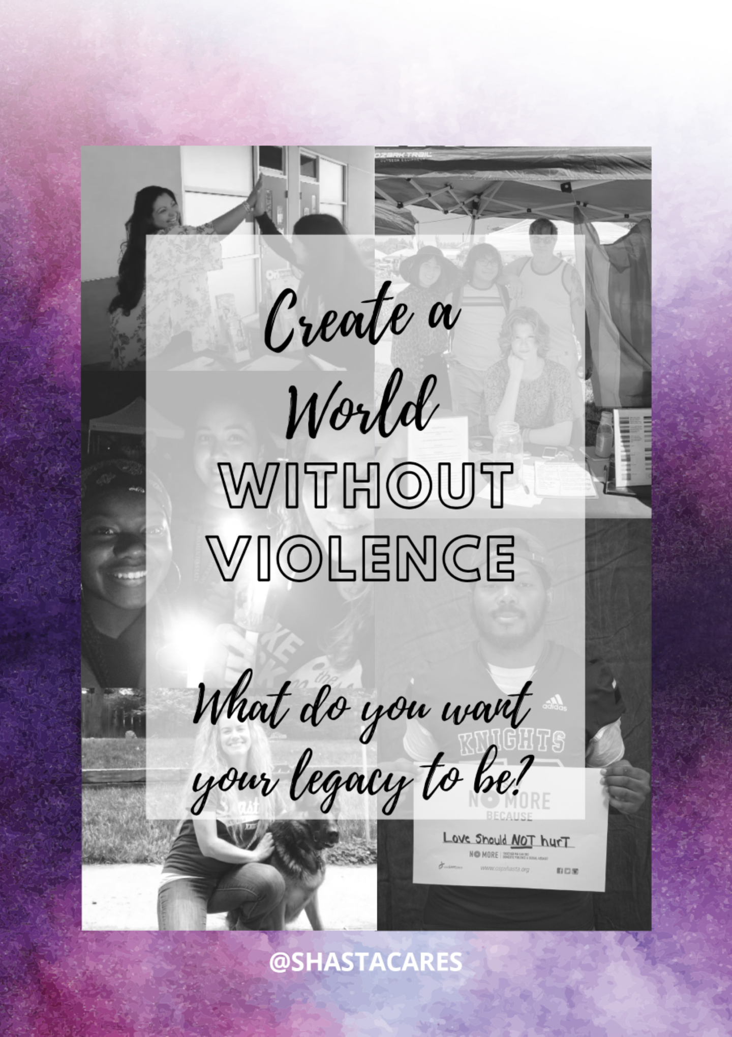 Shasta CARES Social Media Campaign: Create a world without violence. What do you want your legacy to be? Follow @shastacares.